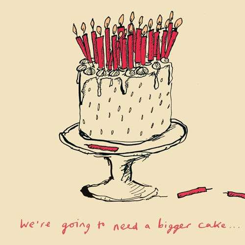 We're Going To Need A Bigger Cake Birthday Card