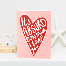 It's Absurd How Much I Love You Card