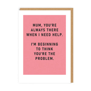 Mum, You're The Problem Card