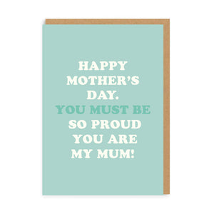 You Must Be So Proud (You Are My Mum) Mother's Day Card