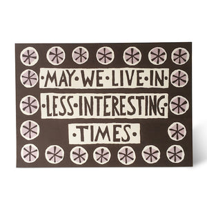 May We Live In Less Interesting Times Card